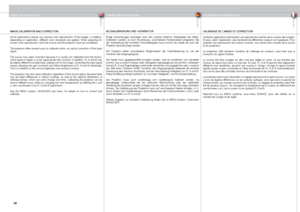 Page 38
englishdeutschfrancais
38

IMAGE CALIBRATION AND CORRECTION
Some  applications  require  very  precise  color  reproduction  of  the  images.  In  addition, depending  on  application,  different  color  standards  are  applied.  When  preparing  for correct color reproduction, both the source and the projector must be considered. 
The projector offers several ways to calibrate colors, as well as correction of the input signal. 
The  source  may  need  correction  because  it  is  usually  not...