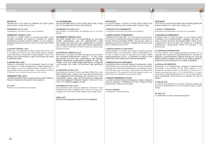 Page 20
englishdeutschfrancaisespañol
0

INDICATORSLEUCHTANZEIGENINDICATEURSINDICADORES
INDICATORThe  light  next  to  the  power  key  indicates  the  overall  system status by blue, orange and red colors.
PERMANENT BLUE LIGHT The projector is turned on and in normal operation.
PERMANENT ORANGE LIGHTThe  unit  is  in  standby  mode;  no  source(s)  connected,  or  the source(s)  connected  are  inactive  or  switched  off,  thereby activating  the  powersave  function  (DPMS).  You  may  enable  or...
