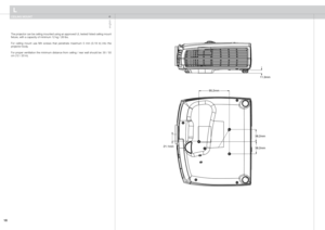 Page 18
english
1

The projector can be ceiling mounted using an approved UL tested/ listed ceiling mount fixture, with a capacity of minimum 12 kg / 26 lbs.
For  ceiling  mount  use  M4  screws  that  penetrate  maximum  5  mm  (0.19  in)  into  the projector body. 
For proper ventilation the minimum distance from ceiling / rear wall should be: 30 / 50 cm (12 / 20 in).
CEILING MOUNT
L 