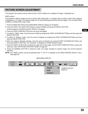 Page 3535
MAIN MENU DISPLAY
VIDEO MODE
PICTURE SCREEN ADJUSTMENT
USA
SCREEN ADJUST
DISPLAY
This projector has a picture screen resize function, which enables you to display the image  in desirable size.
WIDE function
This projector is able to project not only a normal video image (with 4 x 3 aspect ratio), but also a wider video image by
compressing 4 x 3 image. This feature enable you to enjoy watching pictures like cinema images. You can switch either
to WIDE or to REGULAR screen mode.
1. Press the MENU...