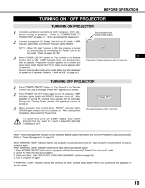 Page 1919
BEFORE OPERATION
TURNING ON PROJECTOR
Connect a projectors AC Power Cord into an AC outlet.  LAMP
Indicator lights RED, and READY Indicator lights GREEN.
Press POWER ON-OFF button on Top Control or on Remote
Control Unit to ON.  LAMP Indicator dims, and Cooling Fans
start to operate. Preparation Display appears on a screen and
count-down starts. Signal from PC or Video source appears after
30 seconds.
Current Input position and Lamp mode status are also displayed
on screen for 5 seconds. (Refer to...