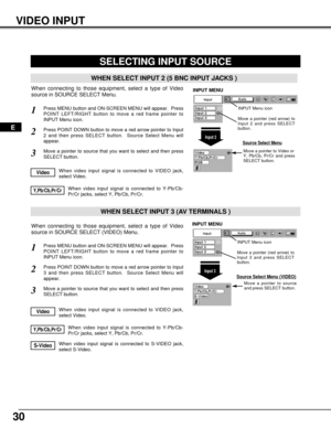 Page 3030
VIDEO INPUT
When video input signal is connected to Y-Pb/Cb-
Pr/Cr jacks, select Y, Pb/Cb, Pr/Cr.Y,Pb/Cb,Pr/Cr
SELECTING INPUT SOURCE
Press MENU button and ON-SCREEN MENU will appear.  Press
POINT LEFT/RIGHT button to move a red frame pointer to
INPUT Menu icon.1
Move a pointer to source
and press SELECT button.
Source Select Menu (VIDEO)
Move a pointer to source that you want to select and then press
SELECT button.3
When video input signal is connected to VIDEO jack,
select Video.Video
When video...