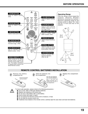 Page 1919
Used to adjust zoom.
(P24)
volume
power
focus
zoom
input 3/4
input 1/2d.zoom
menumute
laser
keystoneblankfreeze
auto imagenormal
lens shift
p-timer
lock
To insure safe operation, please observe the following precautions :
Use (2) AA, UM3 or R06 type alkaline batteries.
Replace two batteries at the same time.
Do not use a new battery with a used battery.
Avoid contact with water or liquid.
Do not expose the Remote Control Unit to moisture, or heat.
Do not drop the remote control unit.
If...