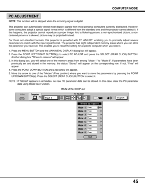 Page 4545
COMPUTER MODE
MAIN MENU DISPLAY This projector can automatically detect most display signals from most personal computers currently distributed. However,
some computers adopt a special signal format which is different from the standard one and the projector cannot detect it. If
this happens, the projector cannot reproduce a proper image. And a flickering picture, a non-synchronized picture, a non-
centered picture or a skewed picture may be projected instead.
For those non-standard formats, this...