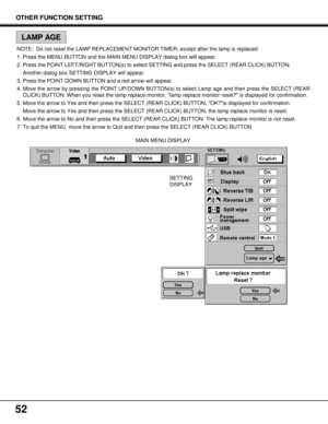 Page 5252
OTHER FUNCTION SETTING
MAIN MENU DISPLAY
SETTING
DISPLAY NOTE: Do not reset the LAMP REPLACEMENT MONITOR TIMER, except after the lamp is replaced.
1. Press the MENU BUTTON and the MAIN MENU DISPLAY dialog box will appear.
2. Press the POINT LEFT/RIGHT BUTTON(s) to select SETTING and press the SELECT (REAR CLICK) BUTTON.
Another dialog box SETTING DISPLAY will appear.
3. Press the POINT DOWN BUTTON and a red arrow will appear.
4. Move the arrow by pressing the POINT UP/DOWN BUTTON(s) to select Lamp age...