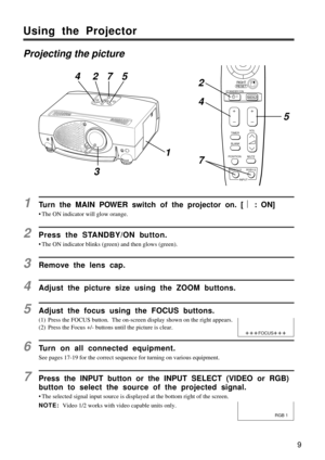Page 99
Using the Projector
Projecting the picture
1Turn the MAIN POWER switch of the projector on. [ ê : ON]
¥ The ON indicator will glow orange.
2Press the STANDBY/ON button.
¥ The ON indicator blinks (green) and then glows (green).
3Remove the lens cap.
4Adjust the picture size using the ZOOM buttons.
5Adjust the focus using the FOCUS buttons.
(1) Press the FOCUS button.  The on-screen display shown on the right appears.
(2) Press the Focus +/- buttons until the picture is clear.
6Turn on all connected...