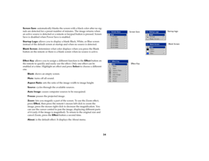 Page 3334
Screen Save: automatically blanks the screen with a black color after no sig-
nals are detected for a preset number of minutes. The image returns when 
an active source is detected or a remote or keypad button is pressed. Screen 
Save is disabled when Power Save is enabled.
Startup Logo: allows you to display a blank Black, White, or Blue screen 
instead of the default screen at startup and when no source is detected. 
Blank Screen: determines what color displays when you press the Blank 
button on...
