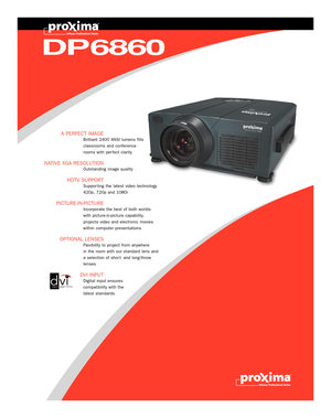 Page 1DP6860
A PERFECT IMAGE
Brilliant 2400 ANSI lumens fills
classrooms and conference 
rooms with per fect clarity
NATIVE XGA RESOLUTION
Outstanding image quality
HDTV SUPPORT
Suppor ting the latest video technology
420p, 720p and 1080i
PICTURE-IN-PICTURE
Incorporate the best of both worlds
with picture-in-picture capability,
projects video and electronic movies
within computer presentations
OPTIONAL LENSES
Flexibility to project from anywhere 
in the room with our standard lens and
a selection of shor t-...