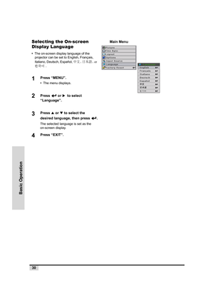 Page 3130
Basic Operation
Selecting the On-screen 
Display Language
•  The on-screen display language of the 
projector can be set to English, Français, 
Italiano, Deutsch, Español, 中文, 日本語, or 
한국어.
1Press “MENU”.
•  The menu displays.
2Press  or X  to select 
“Language”.
3Press S or T to select the 
desired language, then press  .
The selected language is set as the 
on-screen display.
4Press “EXIT”.
Main Menu 