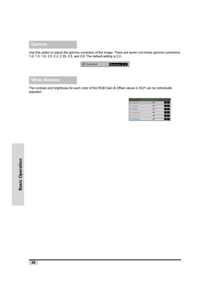 Page 3736
Basic Operation
Use this option to adjust the gamma correction of the image. There are seven non-linear gamma corrections 
1.0, 1.5, 1.8, 2.0, 2.2, 2.35, 2.5, and 2.8. The default setting is 2.2.
The contrast and brightness for each color of the RGB Gain & Offset values in DLP can be individually 
adjusted.
Gamma
White Balance 