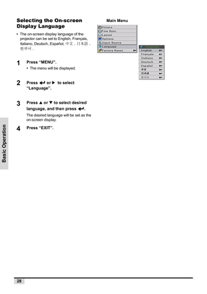 Page 3028
Basic Operation
Selecting the On-screen 
Display Language
•  The on-screen display language of the 
projector can be set to English, Français, 
Italiano, Deutsch, Español, 中文 , 日本語 , 
한국어.
1Press “MENU”.
•  The menu will be displayed.
2Press  or X  to select 
“Language”.
3Press S or T to select desired 
language, and then press  .
The desired language will be set as the 
on-screen display.
4Press “EXIT”.
Main Menu 