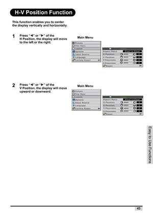 Page 45Easy to Use Functions
43
H-V Position Function
This function enables you to center 
the display vertically and horizontally.
1Press “W” or “X” of the  
H Position, the display will move 
to the left or the right.
2Press “W” or “X” of the  
V Position, the display will move 
upward or downward.
Main Menu
Main Menu 