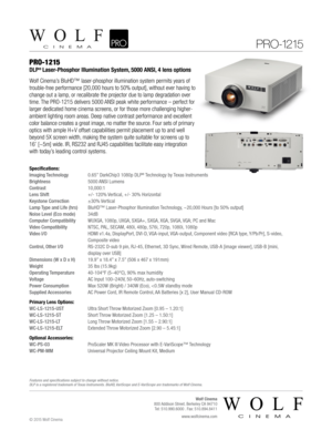 Page 1Specifications:
Imaging Technology 0.65” DarkChip3 1080p DLP® Technology by Texas Instruments
Brightness  5000 ANSI Lumens
Contrast 10,000:1
Lens Shift  +/- 120% Vertical, +/- 30% Horizontal
Keystone Correction  ±30% Vertical
Lamp Type and Life (hrs)  BluHD™ Laser-Phosphor Illumination Technology, ~20,000 Hours [to 50% output]
Noise Level (Eco mode) 34dB
Computer Compatibility  WUXGA, 1080p, UXGA, SXGA+, SXGA, XGA, SVGA, VGA; PC and Mac
Video Compatibility  NTSC, PAL, SECAM, 480i, 480p, 576i, 720p,...