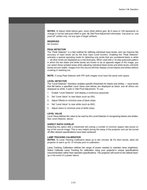 Page 663-43
noTes: 1) Adjust offset before gain, since offset affects gain.  2) A value of 128 represents no 
change in normal odd pixel offset or gain.  3) Odd Pixel Adjustment eliminates “one pixel on, one 
pixel off” artifact only, not any type of larger artifacts.
ReseRVeD
No function.
PeaK DeTeCT oR
The	 “Peak	 Detector”	 is	a	fast	 method	 for	defining	 individual	 input	levels,	 and	can	improve	 the	
accuracy  of  input  levels  set  by  the  Auto  Input  Level  function.  Enabling  the  “Peak  Detector”...