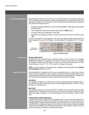 Page 833-60
Occasionally the projector will encounter an error condition that can interrupt normal operation. 
Such  a  condition  can  be  caused  by  a  simple  invalid  keypad  entry,  an  input  signal  error  (most 
common)	or	a	system	 error.	The	manner	 in	which	 users	are	to	be	 notified	 of	error	 conditions	 is	
set in the Menu Preferences menu:
To see error messages displayed on-screen, select the “
•	 screen” or “all” option (recommended 
by Wolf Cinema).
To	be	notified	via	a	serial	communication...