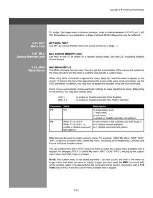 Page 132B-33
To “nudge” the image down a minimum distance, script in a delay between (LVO K3) and (LVO 
K0).	Depending	on	your	application,	a	delay	of	at	least	20-30	milliseconds	may	be	sufficient.	
MfT MenU fonT 
Use MFT to choose whether menu font size is normal (0) or large (1). 
MlK soURCe MeMoRY loCK 
Use	 MLK	 to	lock	 (1)	or	unlock	 (0)	a	specific	 source	setup.	See	also	 2.5,	Accessing	 Specific	
Source Setups. 
MnU MenU sT aTUs 
The MNU command has two uses. One is to get the current status of the menus...