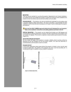 Page 162-11
MoUnTIng
There  are  several  methods  for  mounting  the  projector.  Depending  on  your  chosen  installation, 
one method may be more suitable than another. In typical front and rear screen installations the 
projector can be mounted to a secure and level surface, such as a table.\
CeIlIng MoUnT — The projector can also be inverted and suspended from the ceiling using 
a	 specially	 designed	 ceiling	mount	fixture.	 This	type	 of	mounting	 is	recommended	 for	fixed	
installations and for those...