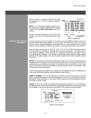 Page 383-15
Shown  at  right  is  a  sample  channel  list  as  would 
be  available  from Channel.  This  is  typically  called  the 
channel  list.
noTe:  The 
Channel  key  may  display  a  channel  list  or 
not, depending on what you have defined for “Display 
Channel  List”  (see  Menu  Preferences  later  in  this 
section).
In  order  to  access  channels  by  using 
Channel  on  the 
keypad,	 you	must	 first	create	 the	channels.	 See	
below.
To use a new source with the projector, a new channel must...