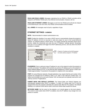 Page 593-36
Section	3	►	Operation
Rs232 anD Rs422  joIneD: Messages originating from an RS232 or RS422 controller will be 
relayed to all RS232or RS422 ports. Any Ethernet communication, however, will not.
Rs232  anD eTheRneT  joIneD: Messages to and from the RS232 ports will also be relayed 
to the Ethernet port, and vice versa. Any RS422 communications will be isolated.
all  joIneD: All messages reach all ports, regardless of type.
eTheRneT seTTIngs - sUbMenU
noTe:  Recommended for network administrators...