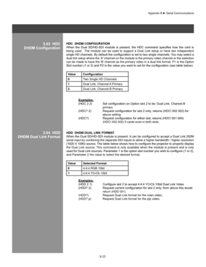 Page 124B-25
3.63  hDC
DHDM ConfigurationhDC  DhDM ConfIgURa TIon 
When	 the	Dual	 SD/HD-SDI	 module	is	present,	 the	HDC	 command	 specifies	how	the	card	 is	
being  used.    The  module  can  be  used  to  support  a  Dual  Link  setup  or  have  two  independent 
single	 HD	channels.	 By	default	 the	configuration	 is	set	 to	two	 single	 channels.	 You	may	 select	 a	
dual link setup where the 'A' channel on the module is the primary video channel or the selection 
can be made to have the 'B'...