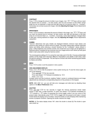 Page 303-7
Section	3	►	Operation
ConTRasT
Press Contrast to change the amount of white in your images. Use   keys until you reach 
the  desired  level  of  contrast  —  for  best  results,  start  low  and  increase  so  that  whites  remain 
bright  but  are  not  distorted  or  tinted  and  that  light  areas  do  not  become  white  (i.e.,  “crushed”). 
Conversely, low contrast causes dim images. See  3.5, Adjusting the Image (Picture Adjustments 
subsection). 
bRIghTness
Press 
Bright  to increase or...