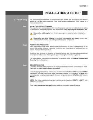 Page 62-1
2.1  Quick setup
seCTIon 2
The  instructions  provided  here  are  for  those  that  are  familiar  with  the  projector  and  wish  to 
quickly set it up and use it temporarily. Refer to the remaining subsections of this manual for a 
more complete setup.
InsTall The PRojeCTIon lens
The projection lens is shipped separately from the projector and must be installed prior to setting 
up the projector. Install the projection lens as described in  4.5 Replacing the Projection Lens.
  Remove the red lens...