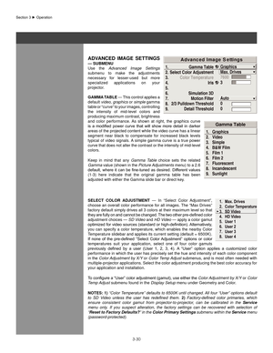 Page 533-30
aDVanCeD  IMage  seTTIngs 
— sUbMenU 
Use  the Advanced  Image  Settings 
submenu  to  make  the  adjustments 
necessary  for  lesser-used  but  more 
specialized  applications  on  your 
projector.
gaMMa Table  — This control applies a 
default  video, graphics  or simple  gamma 
table or “curve” to your images, controlling 
the  intensity  of  mid-level  colors  and 
producing maximum contrast, brightness 
and  color  performance.  As  shown  at  right,  the  graphics  curve 
is	 a	modified	 power...