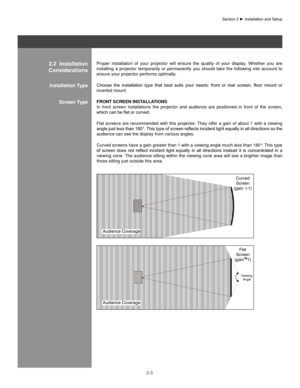 Page 82-3
Proper  installation  of  your  projector  will  ensure  the  quality  of  your  display.  Whether  you  are 
installing  a  projector  temporarily  or  permanently  you  should  take  the  following  into  account  to 
ensure your projector performs optimally.
Choose	the	installation	 type	that	best	 suits	 your	needs:	 front	or	rear	 screen,	 floor	mount	 or	
inverted mount.
fRonT sCReen InsT allaTIons
In  front  screen  installations  the  projector  and  audience  are  positioned  in  front  of...