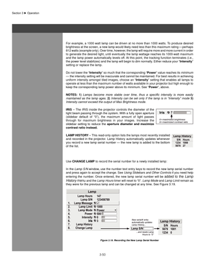 Page 733-50
For example, a 1000 watt lamp can be driven at no more than 1000 watts. To produce desired 
brightness at the screen, a new lamp would likely need less than this maximum rating — perhaps 
812 watts (example only). Over time, however, the lamp will require more and more current in order 
to generate the desired light, until eventually the lamp wattage reaches its 1000-watt maximum 
and the lamp power automatically levels off. At this point, the tracking function terminates (i.e., 
the power level...