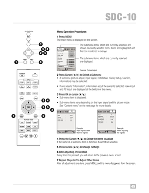 Page 46BAC K H
IDE
LIGH T
LEN S
MEMO RYLENS AP.
ANAMO. HDMI 1 STAND BY3D
F O RM AT
HDMI 2COM P.
LE NS.C ON TROL
MENU
GAM MAP.F IL E CO LO RAD J. PI C.
O
N
F
ILM
NAT UR ALSTAGE 3D
US ER
IN FOC.M.D. AN IME
CINEM APICTUR EMO DE
INPU T
TE MP C O LO R
3D
SET TING
45
SDC �10
M enu Ope ration Procedures
1Pr ess ME NU
The main menu is dis pla yed onthe screen™f
2 Pr ess Cursor (/ )to Sel ect aSubmen u
•Asubm enu(pi cture adjust,input signal ,installation, displaysetup, function,
infor mation) maybe sel ected:
• If...