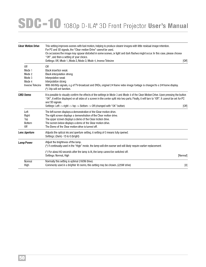 Page 5150
SDC �10108 0p D�ILA®3D FrontProjector UserÕsManual
Of f
Mod e1
M od e2
M od e3
M od e4
In ver seTelecine
Le ft
Righ t
Top
B ot tom
Of f
No rma l
HighT his set ting imp roves scenes withfast motion, helping to pro duce cleare rim age sw ith little res idual imag ereten tion\f
ForPC an d3D sig nals, the“Cle armotion Drive”can notbe use d\f
On occas ion sth eimage mayappear distorted in so me scene s,or light andda rk flas hes mi ght occu r\f In this cas e,p lea se ch oo se
“Off ”, an dthe...