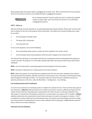 Page 1515  Always power down the projector before unplugging the AC power cord.  Wait 5‐10 minutes for the main exhaust fan to turn off and for the lamp to cool sufficiently before unplugging the projector.  Do not attempt operation if the AC supply and cord is not within the specified ratings. On power down, wait 5‐10 minutes for the fans to turn OFF before unplugging the projector. STEP 5 ‐ Power up  After the AC Power has been switched on, the LCD display above the keypad indicates “Please wait” and the 4...
