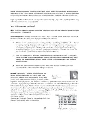 Page 3939  channel memories for different calibrations, such as when viewing at night or during daylight.  Another important characteristic of Wolf Cinema channel memories is the use for multi‐aspect ratio control via the VariScope primary lens [whereby different video shapes can be quickly recalled, without the need for an external anamorphic lens].  Depending on what you have defined, each physical source connection (i.e., input at the projector) can have many different channel memories associated with it....