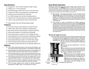 Page 2Specifications
RSwages from .123 to .458-inch diameter  bullets (-S dies)
RSwages up to 1.3-inch long bullets
RDual stroke design: switch from 2-inch to 4-inch with one pin
RProvides over 200% more leverage than a reloading press
RHardened, ground alloy steel ram, steel frame
RUp to 500% stronger than cast frame reloading presses
RStandard 7/8-14 thread accepts all conventional reloading dies
RCorbin -S dies screw directly into the ram (5/8-24 thread)
RApproximately 22 pounds (48.4kg) shipping weight...