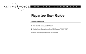 Page 1Repartee User Guide
To print this guide
1
On the File menu, click “Print.”
2In the Print dialog box, select “All 85 pages.” Click “OK.”
Printing time is approximately 20 minutes.
O N L I N E D O C U M E N T 