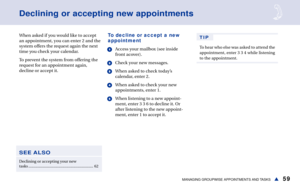 Page 6559MANAGING GROUPWISE APPOINTMENTS AND TASKSs
When asked if you would like to accept
an appointment, you can enter 2 and the
system offers the request again the next
time you check your calendar.
To prevent the system from offering the
request for an appointment again,
decline or accept it. 
Declining or accepting new appointments
SEE ALSO
Declining or accepting your new
tasks ............................................................... 62
To decline or accept a new
appointment
1Access your mailbox...