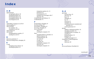 Page 7771s
(continued)
A–Bappointments
accepting by phone  59
checking by phone  58
declining by phone  59
managing by phone  58
receiving by fax  60
Ccall holding, turning on or off  29
call managing  47
call screening
by computer  46
turning on or off  28
call tracking  48
call transfer
changing phone number  27
turning on or off  27
D
directory assistance  5
directory listing status, changing  36
E
e-mail
changing setup options  53
checking by phone  52integration options  iii, 51
password  54
receiving by...