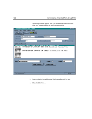 Page 132122 Administering Amanda@Work.Group/DOS
The Notify window appears. The User Information section indicates 
what user you are creating the notification record for.
3. Select a disabled record from the Notification Records list box.
4. Click Modify/New…. 