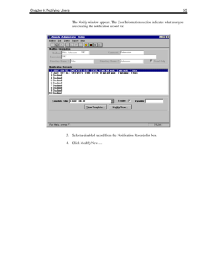 Page 63Chapter 6: Notifying Users55
The Notify window appears. The User Information section indicates what user you 
are creating the notification record for.
3. Select a disabled record from the Notification Records list box.
4. Click Modify/New…. 