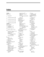 Page 125Symbols
%R token
 56
%V
changing
 61
/I
command-line options
 106
/P
command-line options
 106
/S
command-line options
 106
/T
command-line options
 106
Numerics
411
 31, 41, 48
990 3, 26, 97
sample greetings 27
991 4, 29, 98
sample greetings 30
997
mailbox template
 37, 38
999
administrator mailbox
 15, 33
computer use of 87
displaying 87
recording system announce-
ments
 83
telephone use of 83
A
accessing
Amanda
 105
Main screen 105
activation key
defined
 107
Adjust Maximum Rings 48
alphanumeric...