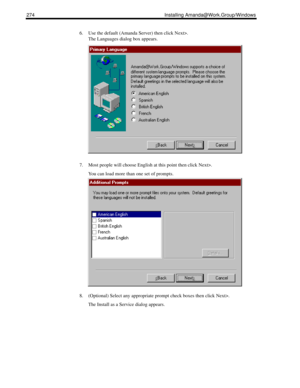 Page 284274 Installing Amanda@Work.Group/Windows
6. Use the default (Amanda Server) then click Next>.
The Languages dialog box appears.
7. Most people will choose English at this point then click Next>.
You can load more than one set of prompts.
8. (Optional) Select any appropriate prompt check boxes then click Next>.
The Install as a Service dialog appears. 