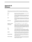 Page 111Appendix B:
Glossary
Telephony terms, such as station side, CO, single-line, hunt group, pilot number, pickup group, 
coverage path, hookflash, call forward ring-no-answer, call forward busy, DTMF, and tone patterns.
RJ-XXRegistered Jacks. Telephone and data plugs that are registered with the 
Federal Communications Commission (FCC).
RJ-11Telephone jack (or plug) commonly used to connect telephones, mo-
dems, and fax machines. The red and green pair carry the conversation 
for one line. The black and...