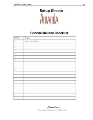 Page 105Appendix A: Setup Sheets97
    Setup Sheets
General Mailbox Checklist
MailboxPurpose
0Reserved for Operator
1
2
3
4
5
6
7
8
9
—Master Copy—
      Make copies of this sheet prior to filling it out. 