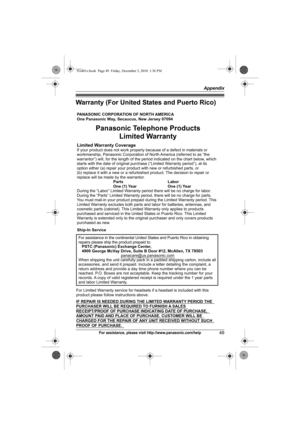 Page 49Appendix
49For assistance, please visit http://www.panasonic.com/help
Warranty (For United States and Puerto Rico)
PANASONIC CORPORATION OF NORTH AMERICA 
One Panasonic Way, Secaucus, New Jersey 07094
Limited Warranty CoverageIf your product does not work properly because of a defect in materials or 
workmanship, Panasonic Corporation of North America (referred to as “the 
warrantor”) will, for the length of the period indicated on the chart below, which 
starts with the date of original purchase...