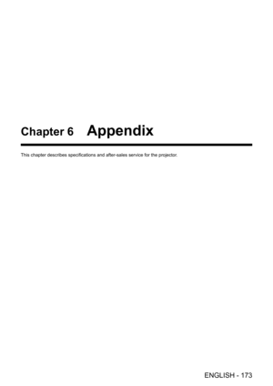 Page 173ENGLISH - 173
Chapter 6 Appendix
This chapter describes specifications and after-sales service for the projector.  