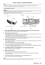 Page 167Chapter 5 Maintenance — Maintenance/replacement
ENGLISH - 167
Note
 fTo predict when to replace the lamp, check the lamp runtime displayed on [LAMP1] and [LAMP2] in [STATUS] (x   page   122). f4
  000 hours is a rough estimate for replacement, and not a guaranteed time\
.
How to replace the lamp unit
Attention
 f When the projector is mounted on the ceiling, do not conduct work while \
your face is near the lamp unit. fMake sure to attach the lamp unit and the lamp unit cover securely . fIf you are...