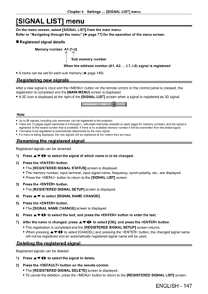 Page 147Chapter 4 Settings — [SIGNAL LIST] menu
ENGLISH - 147
[SIGNAL LIST] menu
On the menu screen, select [SIGNAL LIST] from the main menu.
Refer to “Navigating through the menu” (x
  page   77) for the operation of the menu screen.
 rRegistered signal details
A1 (1-2)
When the address number (A1, A2, ... L7, L8) signal is registered Sub memory number
Memory number:
 f
A name can be set for each sub memory (x   page   149).
Registering new signals
After a new signal is input and the  button on the remote...