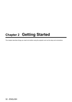 Page 3232 - ENGLISH
Chapter 2 Getting Started
This chapter describes things you need to do before using the projector \
such as the setup and connections.  