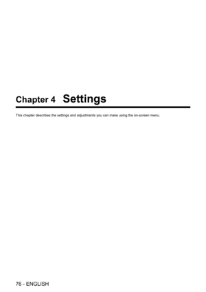 Page 7676 - ENGLISH
Chapter 4 Settings
This chapter describes the settings and adjustments you can make using t\
he on-screen menu.  