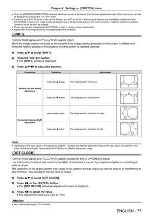 Page 77Chapter 4 Settings —  [POSITION] menu
ENGLISH - 77
 
f When the [CORNER CORRECTION] individual adjustment screen is displaying, the individual adjustment screen of the next corner can also 
be displayed by pressing the  button.
 
f Correcting up to ±35° for the tilt in the vertical direction and ±35° for the tilt in the horizontal direction are available for adjustments with 
[KEYSTONE]. However, the image quality will degrade and it will get harder to focus with more correction. Install the projector so...